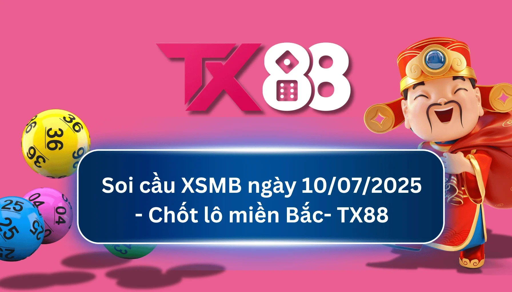 TX88 Soi Cầu XSMB 10/07/2025: Chọn số tài lộc cùng TX88